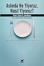 Aslında Ne Yiyoruz, Nasıl Yiyoruz?: Gıda Tercihlerimiz Neden Önemli