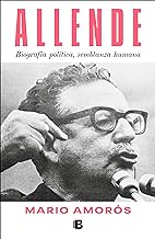 Allende. Biografía política, semblanza humana / Allende: a Political Biography, a Human Portrait: Biografía política, semblanza humana / A Political Biography, a Human Portrait