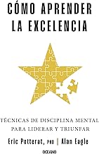 Cómo aprender la excelencia: Técnicas De Disciplina Mental Para Liderar Y Triunfar