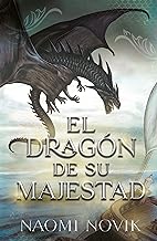 El dragón de Su Majestad: Primer volumen de la saga Temerario