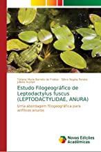 Estudo Filogeográfico de Leptodactylus fuscus (LEPTODACTYLIDAE, ANURA): Uma abordagem filogeográfica para anfíbios anuros