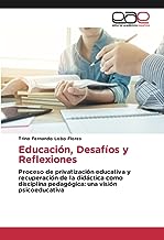Educación, Desafíos y Reflexiones: Proceso de privatización educativa y recuperación de la didáctica como disciplina pedagógica: una visión psicoeducativa