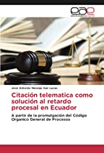 Citación telematica como solución al retardo procesal en Ecuador: A partir de la promulgación del Código Organico General de Procesos