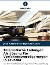 Telematische Ladungen Als Lösung Für Verfahrensverzögerungen In Ecuador: Seit dem Inkrafttreten der Allgemeinen Prozessordnung.