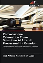 Convocazione Telematica Come Soluzione Ai Ritardi Processuali In Ecuador: Dall'emanazione del Codice di Procedura Generale.