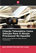 Citação Telemática Como Solução Para O Atraso Processual No Equador: Desde a promulgação do Código Geral de Procedimento.