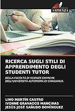 RICERCA SUGLI STILI DI APPRENDIMENTO DEGLI STUDENTI TUTOR: DELLA FACOLTÀ DI SCIENZE CHIMICHE DELL'UNIVERSITÀ AUTONOMA DI CHIHUAHUA.