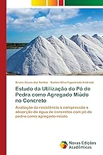 Estudo da Utilização do Pó de Pedra como Agregado Miúdo no Concreto: Avaliação da resistência à compressão e absorção de água de concretos com pó de pedra como agregado miúdo