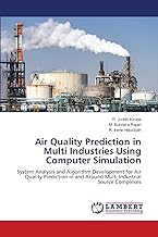 Air Quality Prediction in Multi Industries Using Computer Simulation: System Analysis and Algorithm Development for Air Quality Prediction in and Around Multi Industrial Source Complexes