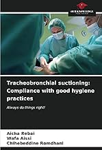 Tracheobronchial suctioning: Compliance with good hygiene practices: Always do things right!