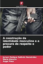 A construção da identidade masculina e a procura de respeito e poder