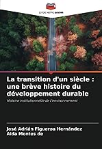 La transition d'un siècle : une brève histoire du développement durable: Histoire institutionnelle de l'environnement: une brve histoire du dveloppement durable