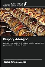 Bispo y Adéagbo: De la deconstrucción de la crítica a la adición y fusión de pensamientos en forma de arte