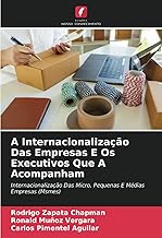 A Internacionalização Das Empresas E Os Executivos Que A Acompanham: Internacionalização Das Micro, Pequenas E Médias Empresas (Msmes)