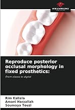 Reproduce posterior occlusal morphology in fixed prosthetics:: From classic to digital