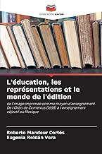 L'éducation, les représentations et le monde de l'édition: de l'image imprimée comme moyen d'enseignement. De l'Orbis de Comenius (1658) à l'enseignement objectif au Mexique