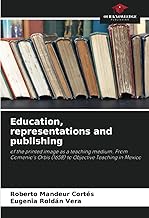 Education, representations and publishing: of the printed image as a teaching medium. From Comenio's Orbis (1658) to Objective Teaching in Mexico