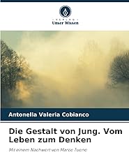 Die Gestalt von Jung. Vom Leben zum Denken: Mit einem Nachwort von Marco Tuono