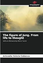 The figure of Jung. From life to thought: With an Afterword by Marco Tuono