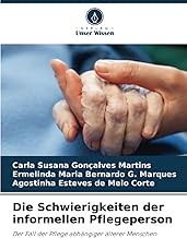 Die Schwierigkeiten der informellen Pflegeperson: Der Fall der Pflege abhängiger älterer Menschen