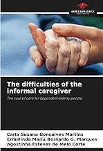 The difficulties of the informal caregiver: The case of care for dependent elderly people