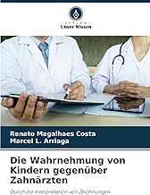 Die Wahrnehmung von Kindern gegenüber Zahnärzten: Durch die Interpretation von Zeichnungen