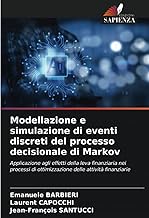 Modellazione e simulazione di eventi discreti del processo decisionale di Markov: Applicazione agli effetti della leva finanziaria nei processi di ottimizzazione delle attività finanziarie