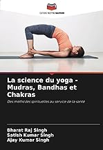 La science du yoga - Mudras, Bandhas et Chakras: Des méthodes spirituelles au service de la santé