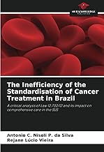 The Inefficiency of the Standardisation of Cancer Treatment in Brazil: A critical analysis of Law 12.732/12 and its impact on comprehensive care in the SUS