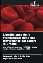 L'inefficienza della standardizzazione del trattamento del cancro in Brasile: Un'analisi critica della legge 12.732/12 e del suo impatto sull'assistenza globale nel SUS