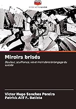 Miroirs brisés: Douleur, souffrance, vie et mort dans le langage du suicide