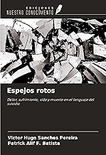 Espejos rotos: Dolor, sufrimiento, vida y muerte en el lenguaje del suicidio