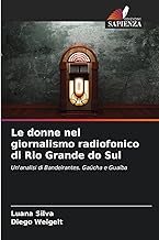 Le donne nel giornalismo radiofonico di Rio Grande do Sul: Un'analisi di Bandeirantes. Gaúcha e Guaíba