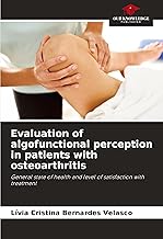 Evaluation of algofunctional perception in patients with osteoarthritis: General state of health and level of satisfaction with treatment