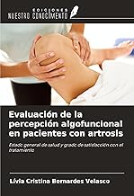 Evaluación de la percepción algofuncional en pacientes con artrosis: Estado general de salud y grado de satisfacción con el tratamiento