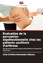 Évaluation de la perception algofonctionnelle chez les patients souffrant d'arthrose: État de santé général et degré de satisfaction à l'égard du traitement