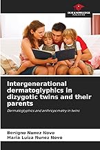 Intergenerational dermatoglyphics in dizygotic twins and their parents: Dermatoglyphics and anthropometry in twins