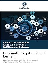 Informationssysteme und Lernen: Überlegungen zur beruflichen Entwicklung in Organisationen des Gesundheitswesens