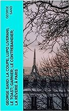 George Sand: La Coupe; Lupo Liverani; Le Toast; Garnier; Le Contrebandier; La Rêverie à Paris