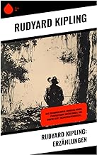 Rudyard Kipling: Erzählungen: Das Dschungelbuch; Dunkeles Indien; Phantastische Erzählungen; Aus Indiens Glut; Soldatengeschichten...