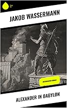 Alexander in Babylon: Historischer Roman