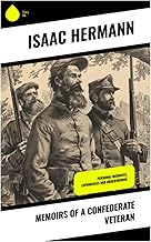 Memoirs of a Confederate Veteran: Personal Incidents, Experiences and Observations