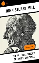 The Political Theory of John Stuart Mill: Collected Works