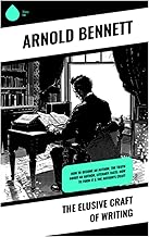 The Elusive Craft of Writing: How to Become an Author, The Truth about an Author, Literary Taste: How to Form It & The Author's Craft