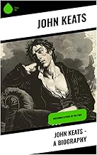 John Keats - A Biography: Including Letters of the Poet