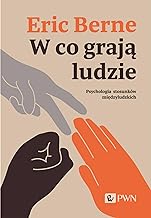 W co grają ludzie. Psychologia stosunków międzyludzkich