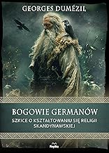 Bogowie Germanów Szkice o kształtowaniu się religii skandynawskiej