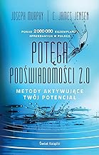 Potęga podświadomości 2.0: Metody aktywujące twój potencjał