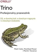 Trino Profesjonalny przewodnik: SQL w dowolnej skali, w dowolnym magazynie i w dowolnym środowisku