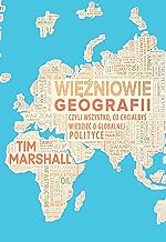 Więźniowie geografii, czyli wszystko, co chciałbyś wiedzieć o globalnej polityce